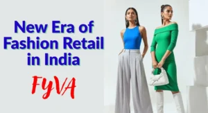 भारत में फैशन रिटेल का नया दौर : FYVA कैसे बदल रहा है प्रीमियम कपड़ों की खरीदारी का तरीका
