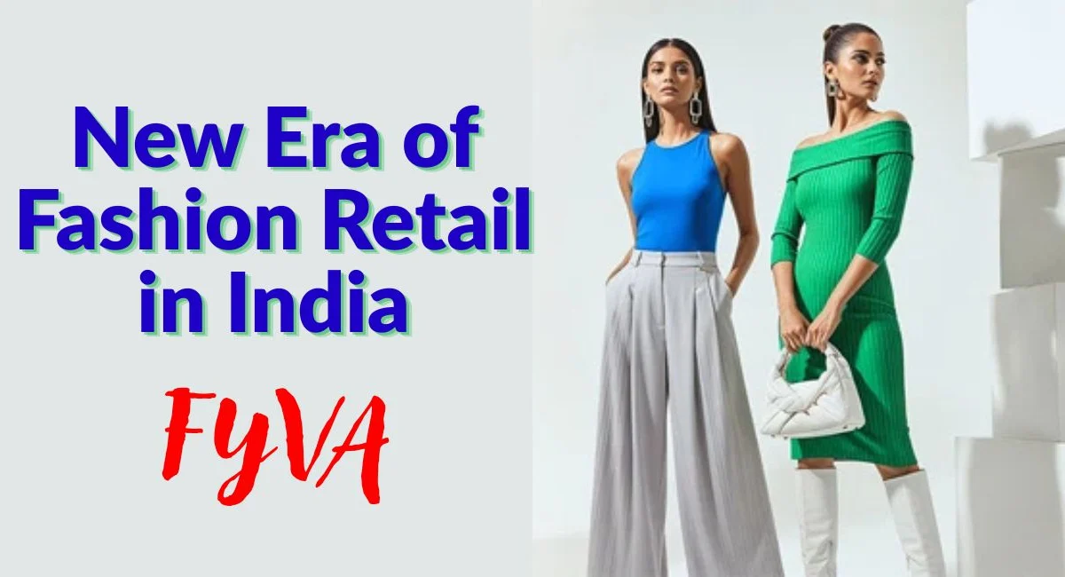 भारत में फैशन रिटेल का नया दौर : FYVA कैसे बदल रहा है प्रीमियम कपड़ों की खरीदारी का तरीका